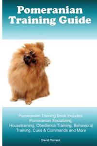 Pomeranian Training Guide. Pomeranian Training Book Includes: Pomeranian Socializing, Housetraining, Obedience Training, Behavioral Training, Cues & C