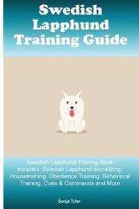 Swedish Lapphund Training Guide Swedish Lapphund Training Book Includes: Swedish Lapphund Socializing, Housetraining, Obedience Training, Behavioral T