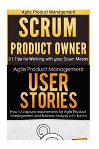 Agile Product Management: Scrum Product Owner: 21 Tips for Working with Your Scrum Master & User Stories 21 Tips