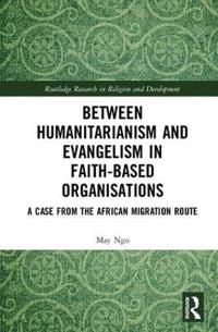 Between Humanitarianism and Evangelism in Faith-Based Organisations: A Case from the African Migration Route