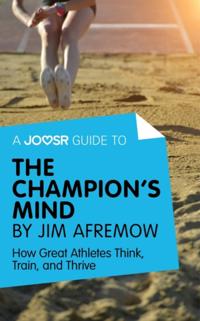 Joosr Guide to... The Champion's Mind by Jim Afremow