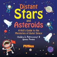 Distant Stars and Asteroids- A Kid's Guide to the Mysteries of Outer Space - Children's Astronomy & Space Books
