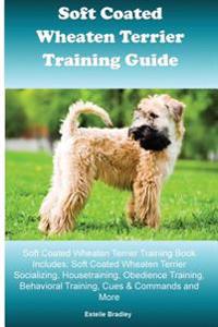 Soft Coated Wheaten Terrier Training Guide Soft Coated Wheaten Terrier Training Book Includes: Soft Coated Wheaten Terrier Socializing, Housetraining,