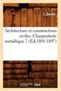 Architecture Et Constructions Civiles. Charpenterie Métallique 2 (Éd.1891-1897)