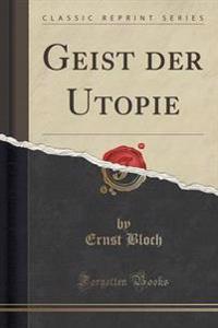 Geist Der Utopie (Classic Reprint)