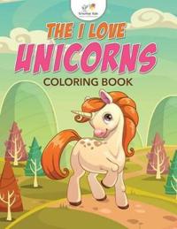 The I Love Unicorns Coloring Book