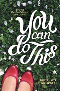 You Can Do This: Seizing the Confidence God Offers