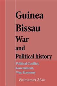 Guinea Bissau War and Political History: Political Conflict, Government, War, Economy