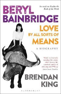 Beryl bainbridge - love by all sorts of means: a biography