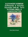Alexander Kirmsse Zollbeamter & Kunstler Aquarelle 1946-48 Teil II Alpenblumen & Landschaften