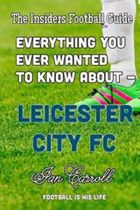 Everything You Ever Wanted to Know about - Leicester City FC