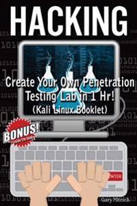 Hacking: How to Create Your Own Penetration Testing Lab Using Kali Linux 2016 for Beginners