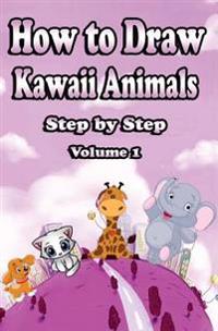 How to Draw Kawaii Animals Step by Step Volume 1: Learn to Draw Cute Cartoon Animals - Mastering Kawaii Baby Animals Like Kittens, Puppies, Elephant &