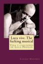 Luca Vive. the Fucking Musical: Vida y Canciones de Luca Prodan