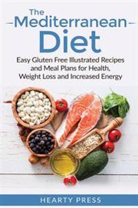 The Mediterranean Diet: Easy Illustrated Recipes and Meal Plans for Health, Weight Loss and Increased Energy
