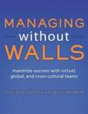 Managing Without Walls: Maximize Success with Virtual, Global, and Cross-Cultural Teams