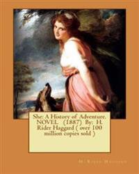 She: A History of Adventure. Novel (1887) By: H. Rider Haggard ( Over 100 Million Copies Sold )