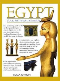 Egypt: Gods, Myths & Religion: A Fascinating Guide to the Mythology and Religion of Ancient Egypt