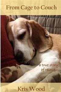 From Cage to Couch: A True Story of Rescue