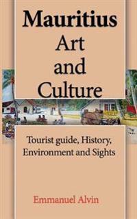 Mauritius Art and Culture: Tourist Guide, History, Environment and Sights.