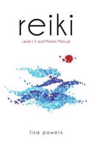 Reiki: Level I, II and Master Manual