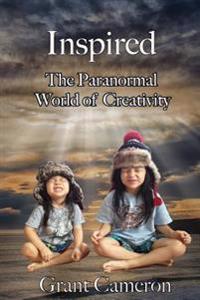 Inspired: The Paranormal World of Creativity