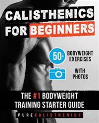 Calisthenics for Beginners: 50 Bodyweight Exercises - The #1 Bodyweight Training Starter Guide