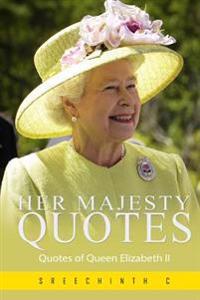 Her Majesty Quotes: Quotes of Queen Elizabeth II