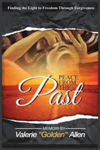 Peace from the Past: Finding the Light to Freedom Through Forgiveness