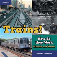 Trains! How Do They Work (Electric and Steam)? Trains for Kids Edition - Children's Cars, Trains & Things That Go Books
