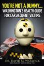 You're Not A Dummy...: Washington's Health Guide For Car Accident Victims