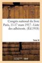 Congrès National Du Livre Paris, 11-17 Mars 1917. Tome III - I. - Liste Des Adhérents.