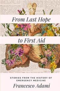 From Last Hope to First Aid: Stories from the History of Emergency Medicine