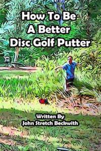 How to Be a Better Disc Golf Putter: He Makes Everything!