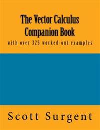 The Vector Calculus Companion Book: With Over 325 Worked-Out Examples