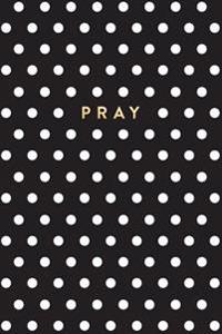 Black and White Polka Dot Notebook: Pray
