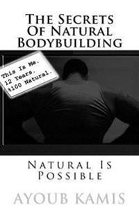 The Secrets of Natural Bodybuilding: Natural Is Possible