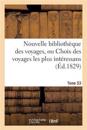 Nouvelle Bibliothèque Des Voyages, Ou Choix Des Voyages Les Plus Intéressans Tome 53