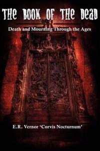 The Book of the Dead Death and Mourning Through the Ages