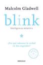 Blink: Inteligencia Intuitiva / Blink: The Power of Thinking Without Thinking: ¿por Que Sabemos La Verdad En DOS Segundos?