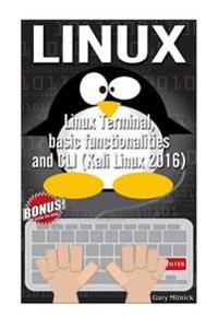 Linux: Linux Terminal Including Basic Functionalities and CLI (Kali Linux 2016)