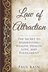 Law of Attraction: The Secret to Manifesting Wealth, Health, Love, and Fulfillment