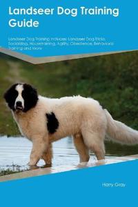 Landseer Dog Training Guide Landseer Dog Training Includes: Landseer Dog Tricks, Socializing, Housetraining, Agility, Obedience, Behavioral Training a