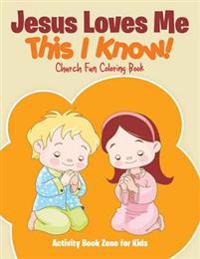 Jesus Loves Me, This I Know! Church Fun Coloring Book