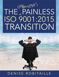 The (Almost) Painless ISO 9001: 2015 Transition