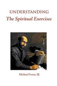 Understanding the Spiritual Exercises: Text and Commentary: A Handbook for Retreat Directors