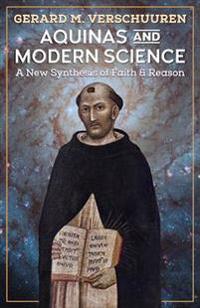 Aquinas and Modern Science: A New Synthesis of Faith and Reason