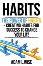 Habits: The Power of Habits - Creating Habits for Success to Change Your Life