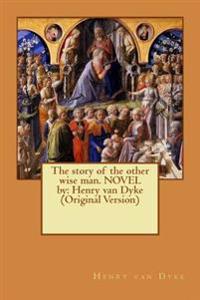The Story of the Other Wise Man. Novel by: Henry Van Dyke (Original Version)