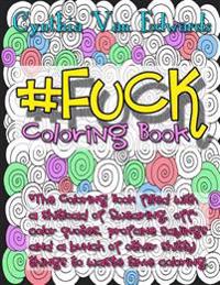 #Fuck Coloring Book: #Fuck Is Coloring Book No.10 in the Adult Coloring Book # Series Celebrating the F-Bomb (Coloring Books, Swear Words,